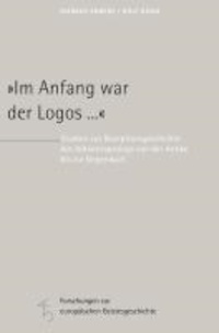 "Im Anfang war der Logos ..." - Studien zur Rezeptionsgeschichte des Johannesprologs von der Antike bis zur Gegenwart.