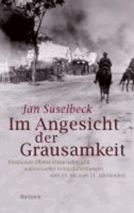 Im Angesicht der Grausamkeit - Emotionale Effekte literarischer und audiovisueller Kriegsdarstellungen vom 19. bis zum 21. Jahrhundert.