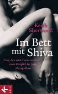 Im Bett mit Shiva - Eros, Sex und Transzendenz - vom Vorspiel bis zum Nachglühen.