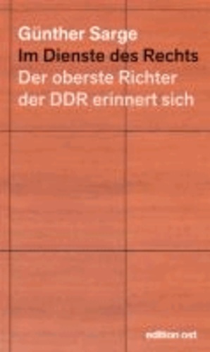 Im Dienste des Rechts - Der oberste Richter der DDR erinnert sich.