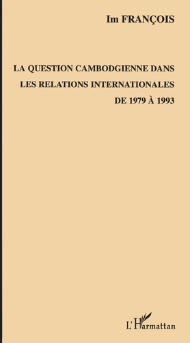 La question cambodgienne dans les relations internationales de 1979 à 1993