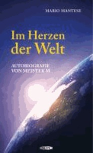Im Herzen der Welt - Autobiografie von Meister M.