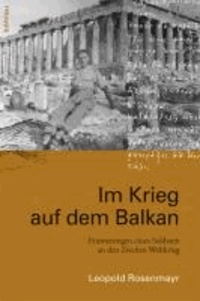 Im Krieg auf dem Balkan - Erinnerungen eines Soldaten an den Zweiten Weltkrieg.