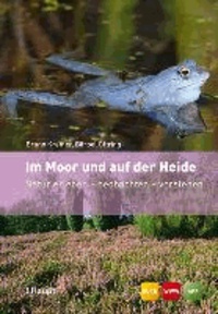 Im Moor und auf der Heide - Natur erleben - beobachten - verstehen.