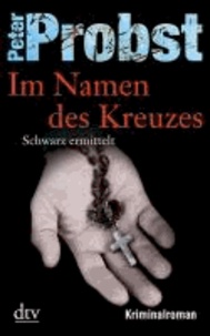 Im Namen des Kreuzes - Schwarz ermittelt Kriminalroman.