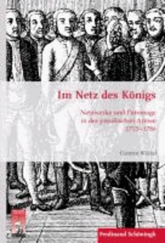 Im Netz des Königs - Netzwerke und Patronage in der preußischen Armee 1713-1786.