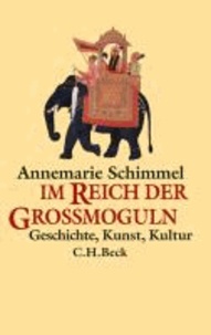 Im Reich der Großmoguln - Geschichte, Kunst, Kultur.