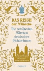 Im Reich der Wünsche - Die schönsten Märchen deutscher Dichterinnen.