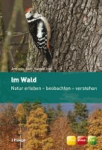 Im Wald - Natur erleben - beobachten - verstehen.