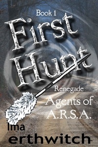  Ima Erthwitch - First Hunt - Renegade Agents of A.R.S.A., #1.