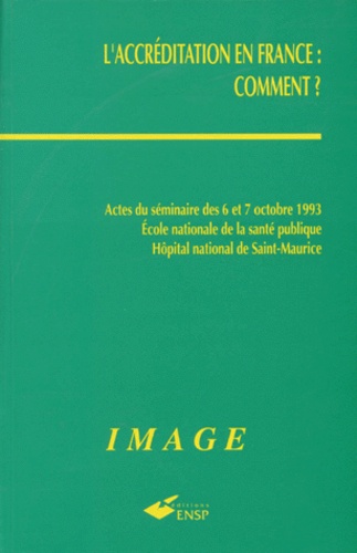  Image - L'Accreditation En France : Comment ? Actes Du Seminaire Des 6 Et 7 Octobre 1993, Ecole Nationale De La Sante Publique, Hopital National De Saint-Maurice.