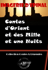 Imagerie D'Epinal - Contes d’Orient et des Mille et une Nuits (entièrement illustrés, Images d'Epinal) [édition intégrale revue et mise à jour].
