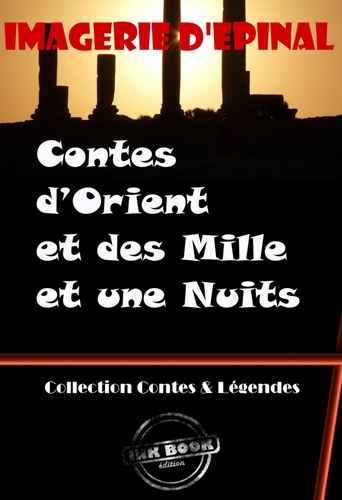 Contes d’Orient et des Mille et une Nuits (entièrement illustrés, Images d'Epinal) [édition intégrale revue et mise à jour]