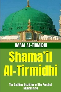 Ebook gratuit télécharger italiano epub Shama’il Al-Tirmidhi: The Sublime Qualities of the Prophet Muhammad par Imām Al-Tirmidhi, Muhammad Zakariyya Kandhelwi