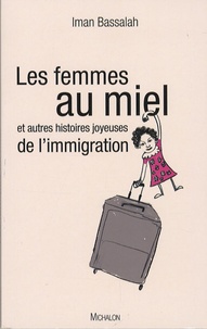 Iman Bassalah - Les femmes au miel - Et autres histoires joyeuses de l'immigration.