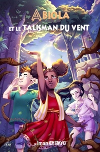 Iman Eyitayo - Les champions célestes Tome 1 : Abiola et le talisman du vent.