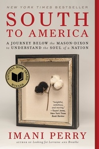 Imani Perry - South to America - A Journey Below the Mason-Dixon to Understand the Soul of a Nation.