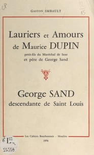 Lauriers et amours de Maurice Dupin, petit-fils du maréchal de Saxe et père de George Sand