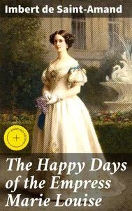 The Happy Days of the Empress Marie Louise