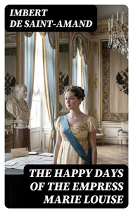 The Happy Days of the Empress Marie Louise