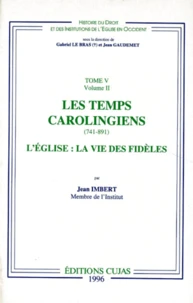 Histoire Du Droit Et Des Institutions De L'Eglise En Occident. Tome 5, Les Temps Carolingiens (741-891), Volume 2, L'Eglise : La Vie Des Fideles