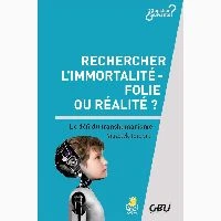 Rechercher l'immortalité, folie ou réalité ?