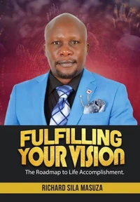 Fulfilling Your Vision by Richard Sila Masuza