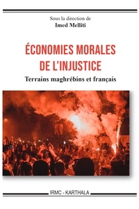 Imed Melliti - Economies morales de l'injustice - Terrains maghrébins et français.