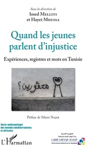 Imed Melliti et Hayet Moussa - Quand les jeunes parlent d'injustice - Expériences, registres et mots en Tunisie.