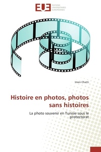 Imen Chatti - Histoire en photos, photos sans histoires - La photo souvenir en Tunisie sous le protectorat.