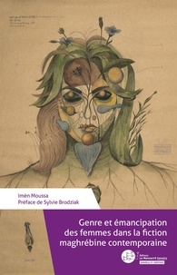 Imèn Moussa - Genre et émancipation des femmes dans la fiction maghrébine contemporaine.