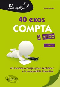 Imène Besbès - 40 exos compta à bloc - 40 exercices corrigés pour s'entraîner à la comptabilité financière.
