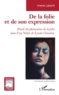 Imene Latachi - De la folie et de son expression - Etude du phénomène de la folie dans Une Valse de Lynda Chouiten.