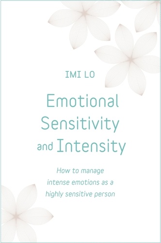 Emotional Sensitivity and Intensity. How to manage intense emotions as a highly sensitive person - learn more about yourself with this life-changing self help book