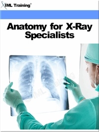  IML Training - Anatomy for X-Ray Specialists (X-Ray and Radiology) - X-Ray and Radiology.