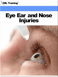  IML Training - Eye, Ear and Nose Injuries (Injuries and Emergencies) - Injuries and Emergencies.