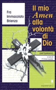 Immacolato Brienza et Ennio Laudazi - Il mio Amen alla volontà di Dio - (dall'Epistolario).