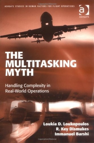 Immanuel Barshi - The Multitasking Myth - Handling Complexity in Real-world Operations.