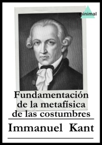 Immanuel Kant - Fundamentación de la metafísica de las costumbres.