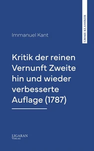 Kritik der reinen Vernunft Zweite hin und wieder verbesserte Auflage (1787)