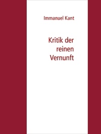 Immanuel Kant - Kritik der reinen Vernunft.