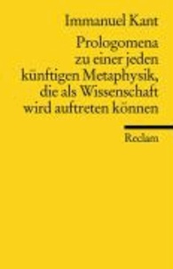 Rudolf Malter et Immanuel Kant - Prolegomena zu einer jeden künftigen Metaphysik, die als Wissenschaft wird auftreten können.