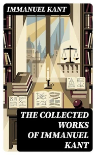 The Collected Works of Immanuel Kant