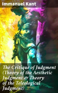 The Critique of Judgment (Theory of the Aesthetic Judgment &amp; Theory of the Teleological Judgment)
