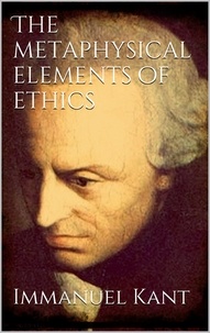 Immanuel Kant - The Metaphysical Elements of Ethics.