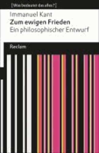 Immanuel Kant - Zum ewigen Frieden - Ein philosophischer Entwurf (Was bedeutet das alles?).