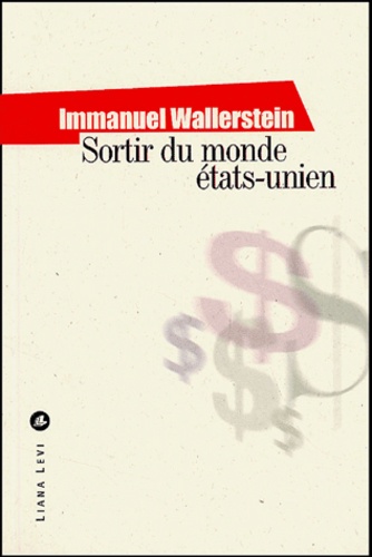 Immanuel Wallerstein - Sortir du monde états-unien.