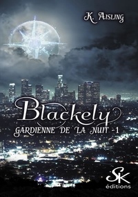 K Aisling - Blackely Tome 3 : La mort a ses raisons que la raison n'a pas.