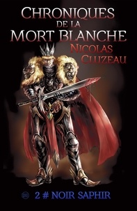 Nicolas Cluzeau - Chroniques de la mort blanche Tome 2 : Noir saphir.