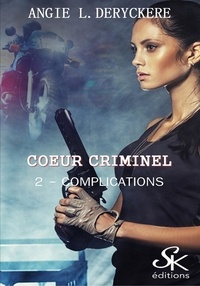 Angie-L Deryckère - Coeur criminel Tome 1 : Complications.